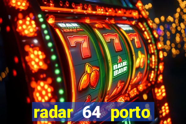 radar 64 porto seguro hoje